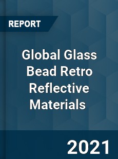 Global Glass Bead Retro Reflective Materials Market