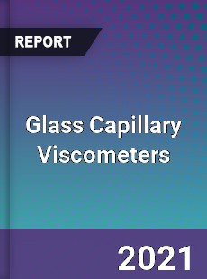 Global Glass Capillary Viscometers Professional Survey Report