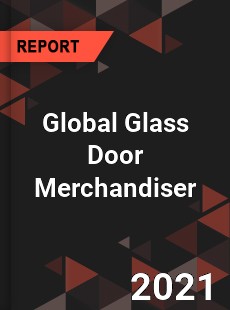 Global Glass Door Merchandiser Market