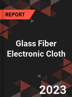 Global Glass Fiber Electronic Cloth Market