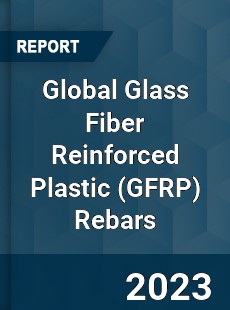 Global Glass Fiber Reinforced Plastic Rebars Industry