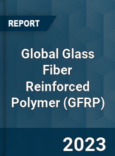 Global Glass Fiber Reinforced Polymer Market