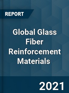 Global Glass Fiber Reinforcement Materials Market