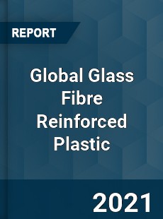 Global Glass Fibre Reinforced Plastic Market