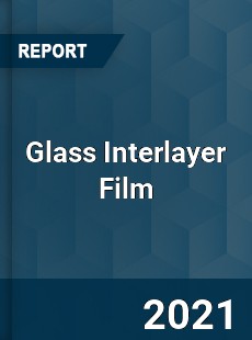 Global Glass Interlayer Film Professional Survey Report