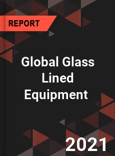 Global Glass Lined Equipment Market