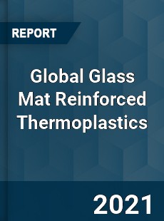 Global Glass Mat Reinforced Thermoplastics Market