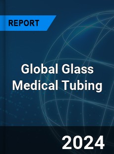 Global Glass Medical Tubing Industry