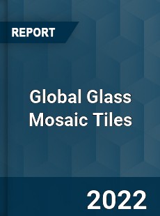 Global Glass Mosaic Tiles Market