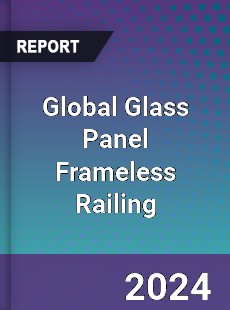 Global Glass Panel Frameless Railing Industry