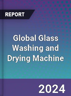 Global Glass Washing and Drying Machine Industry