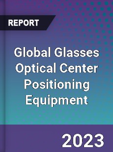 Global Glasses Optical Center Positioning Equipment Industry