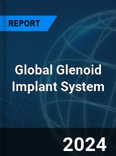 Global Glenoid Implant System Industry