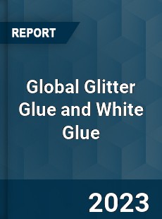 Global Glitter Glue and White Glue Industry