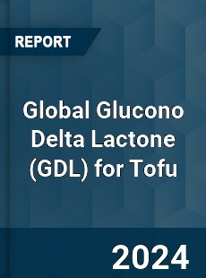 Global Glucono Delta Lactone for Tofu Industry