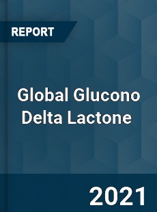 Global Glucono Delta Lactone Market