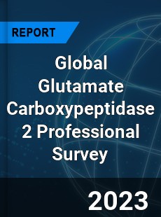 Global Glutamate Carboxypeptidase 2 Professional Survey Report