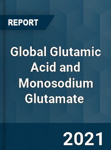 Global Glutamic Acid and Monosodium Glutamate Market