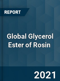 Global Glycerol Ester of Rosin Market