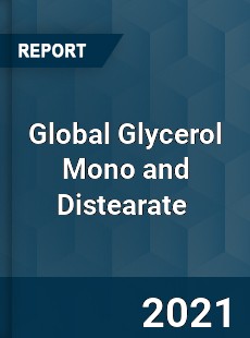 Global Glycerol Mono and Distearate Market