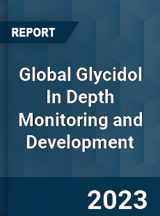 Global Glycidol In Depth Monitoring and Development Analysis