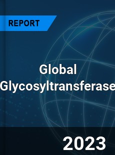 Global Glycosyltransferase Market