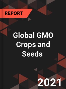 Global GMO Crops and Seeds Market