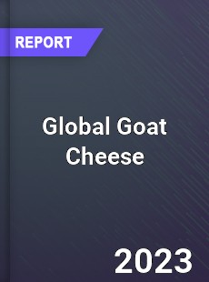 Global Goat Cheese Market