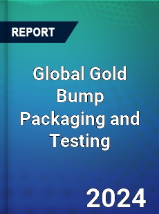 Global Gold Bump Packaging and Testing Industry