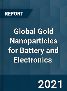 Global Gold Nanoparticles for Battery and Electronics Market