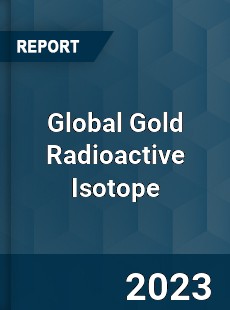 Global Gold Radioactive Isotope Industry