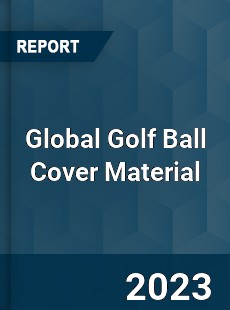 Global Golf Ball Cover Material Industry