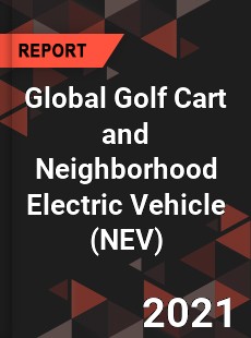 Global Golf Cart and Neighborhood Electric Vehicle Market