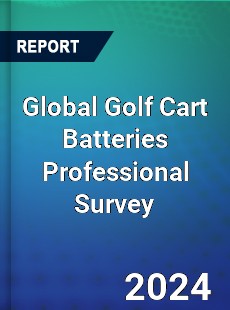 Global Golf Cart Batteries Professional Survey Report