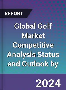 Global Golf Market Competitive Analysis Status and Outlook by