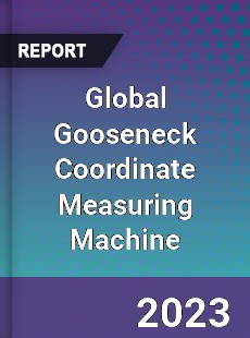 Global Gooseneck Coordinate Measuring Machine Industry