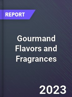Global Gourmand Flavors and Fragrances Market