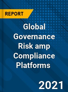 Global Governance Risk amp Compliance Platforms Market