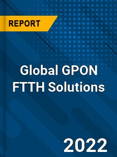 Global GPON FTTH Solutions Market