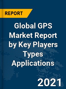 Global GPS Market Report by Key Players Types Applications