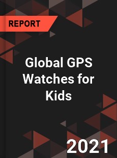 Global GPS Watches for Kids Market