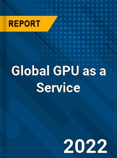 Global GPU as a Service Market