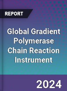 Global Gradient Polymerase Chain Reaction Instrument Industry