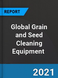 Global Grain and Seed Cleaning Equipment Market