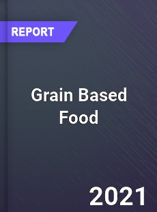 Global Grain Based Food Professional Survey Report