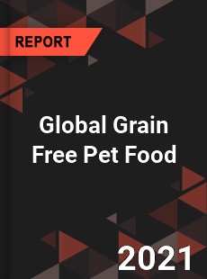 Global Grain Free Pet Food Market