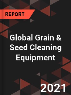 Global Grain amp Seed Cleaning Equipment Market