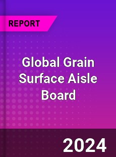 Global Grain Surface Aisle Board Industry