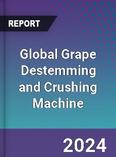 Global Grape Destemming and Crushing Machine Industry