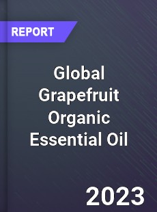 Global Grapefruit Organic Essential Oil Market